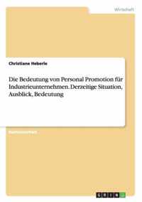 Die Bedeutung von Personal Promotion fur Industrieunternehmen. Derzeitige Situation, Ausblick, Bedeutung