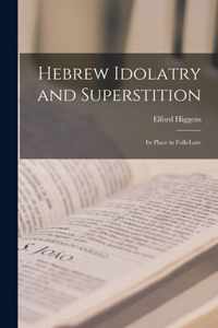 Hebrew Idolatry and Superstition