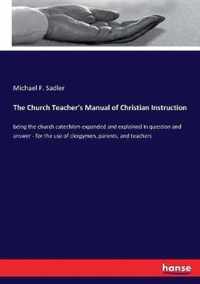 The Church Teacher's Manual of Christian Instruction