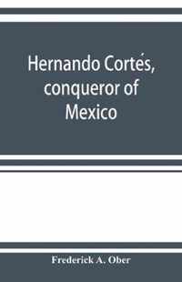 Hernando Cortes, conqueror of Mexico