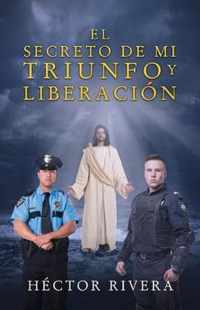 El Secreto de Mi Triunfo Y Liberacion