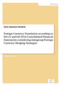 Foreign Currency Translation according to IAS 21 and IAS 39 in Consolidated Financial Statements considering intragroup Foreign Currency Hedging Strategies