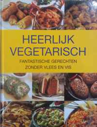 Heerlijk vegetarisch - Fantastische gerechten zonder vlees of vis