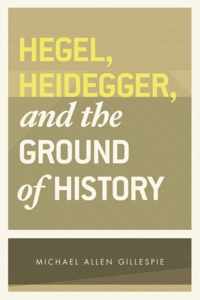 Hegel, Heidegger, and the Ground of History