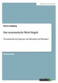 Das systematische Werk Hegels: Verwandtschaft und Gegensatz von Philosophie und Theologie?!