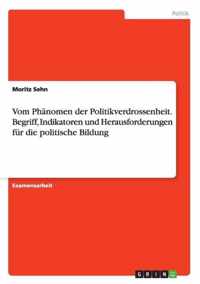 Vom Phanomen der Politikverdrossenheit. Begriff, Indikatoren und Herausforderungen fur die politische Bildung