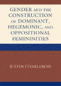 Gender and the Construction of Hegemonic and Oppositional Femininities