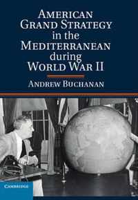 American Grand Strategy in the Mediterranean during World War II