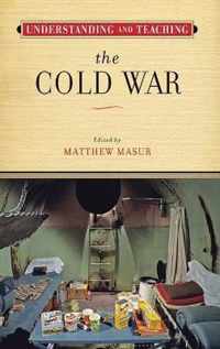 Understanding and Teaching the Cold War