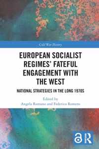 European Socialist Regimes&apos; Fateful Engagement with the West