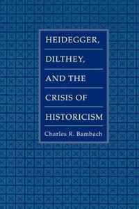 Heidegger, Dilthey, and the Crisis of Historicism