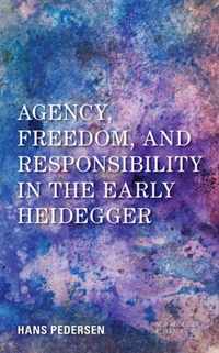 Agency, Freedom, and Responsibility in the Early Heidegger