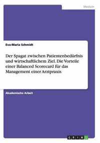 Der Spagat zwischen Patientenbedurfnis und wirtschaftlichem Ziel. Die Vorteile einer Balanced Scorecard fur das Management einer Arztpraxis