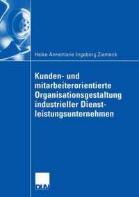 Kunden- Und Mitarbeiterorientierte Organisationsgestaltung Industrieller Dienstleistungsunternehmen