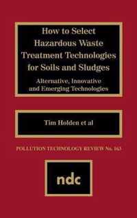 How to Select Hazardous Waste Treatment Technologies for Soils and Sludges