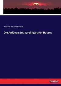 Die Anfange des karolingischen Hauses