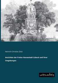 Ansichten Der Freien Hansestadt Lubeck Und Ihrer Umgebungen