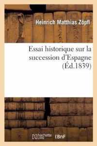 Essai Historique Sur La Succession d'Espagne