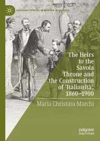 The Heirs to the Savoia Throne and the Construction of 'Italianita', 1860-1900