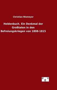 Heldenbuch. Ein Denkmal der Grosstaten in den Befreiungskriegen von 1808-1815