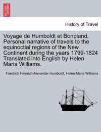 Voyage de Humboldt Et Bonpland. Personal Narrative of Travels to the Equinoctial Regions of the New Continent During the Years 1799-1824 Translated Into English by Helen Maria Williams.