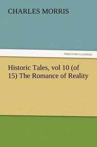 Historic Tales, vol 10 (of 15) The Romance of Reality