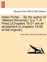 Helen Porter ... by the Author of Mildred Winnerley, [I.E. T. P. Prest.] [Chapters 19-21 Are an Abridgment of Chapters 19-99 of the Original.]