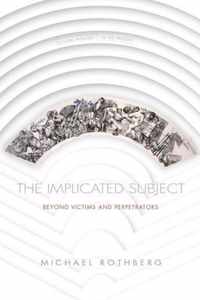 The Implicated Subject Beyond Victims and Perpetrators Cultural Memory in the Present