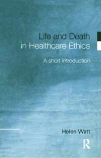 Life and Death in Healthcare Ethics