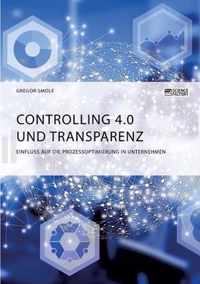 Controlling 4.0 und Transparenz. Einfluss auf die Prozessoptimierung in Unternehmen