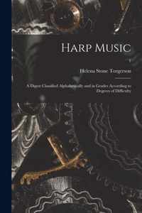 Harp Music; a Digest Classified Alphabetically and in Grades According to Degrees of Difficulty; 1