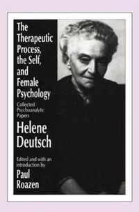 The Therapeutic Process, the Self, and Female Psychology: Collected Psychoanalytic Papers