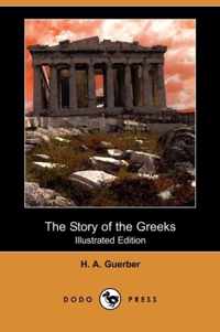 The Story of the Greeks (Illustrated Edition) (Dodo Press)