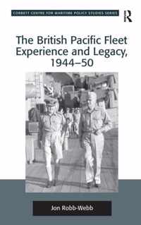 The British Pacific Fleet Experience and Legacy, 1944-50