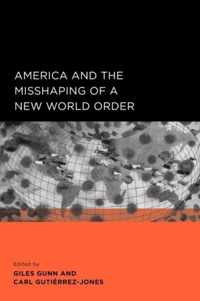 America and the Misshaping of a New World Order