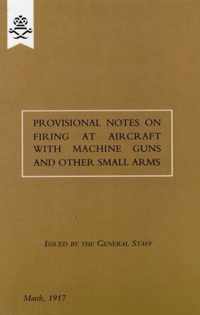 Provisional Notes on Firing at Aircraft with Machine Guns and Other Small Arms, March 1917
