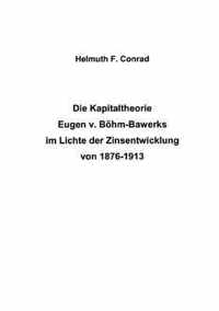 Die Kapitaltheorie Eugen v. Boehm-Bawerks im Lichte der Zinsentwicklung von 1876-1913