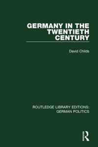 Germany in the Twentieth Century (Rle: German Politics)