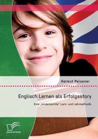 Englisch Lernen als Erfolgsstory: Eine ''kinderleichte'' Lern- und Lehrmethodik