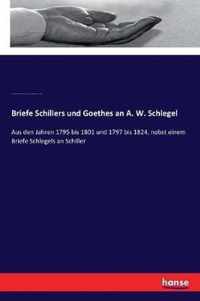 Briefe Schillers und Goethes an A. W. Schlegel