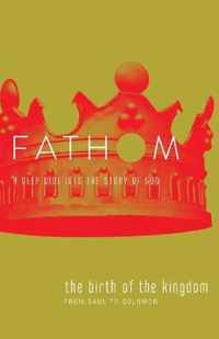 Fathom Bible Studies: The Birth of the Kingdom Student Journal (1-2 Samuel, 1 Chronicles)