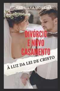 Divorcio E Novo Casamento A Luz Da Lei de Cristo