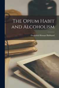 The Opium Habit and Alcoholism