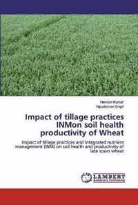 Impact of tillage practices INMon soil health productivity of Wheat