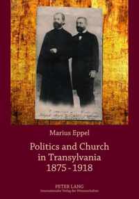 Politics and Church in Transylvania 1875-1918