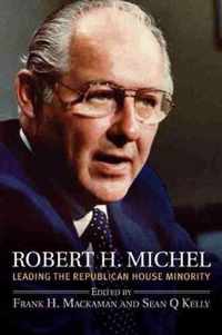 Robert H. Michel: Leading the Republican House Minority