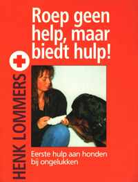 Roep geen help, maar biedt hulp !