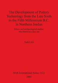 The Development of Pottery Technology from the Late Sixth to the Fifth Millennium B.C. in Northern Jordan: Ethno- and archaeological studies