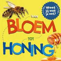 Weet jij wat je eet?  -   Van bloem tot honing