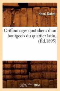 Griffonnages Quotidiens d'Un Bourgeois Du Quartier Latin, (Ed.1895)